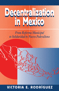 Decentralization In Mexico: From Reforma Municipal To Solidaridad To Nuevo Federalismo