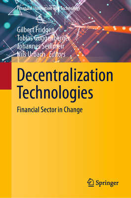 Decentralization Technologies: Financial Sector in Change - Fridgen, Gilbert (Editor), and Guggenberger, Tobias (Editor), and Sedlmeir, Johannes (Editor)