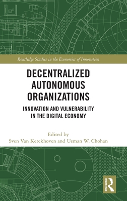 Decentralized Autonomous Organizations: Innovation and Vulnerability in the Digital Economy - Van Kerckhoven, Sven (Editor), and Chohan, Usman W (Editor)