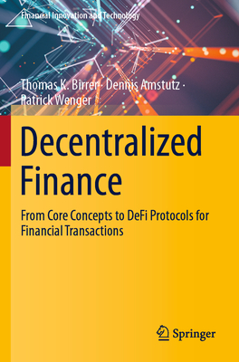 Decentralized Finance: From Core Concepts to Defi Protocols for Financial Transactions - Birrer, Thomas K, and Amstutz, Dennis, and Wenger, Patrick