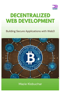 Decentralized Web Development: Building Secure Applications with Web3