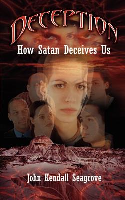 Deception: How Satan Deceives Us - Seagrove, John Kendall