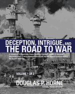 Deception, Intrigue, and the Road to War (Vol. 1 of 2): A Chronology of Significant Events Detailing President Franklin D. Roosevelt's Successful Effort to Bring a United America Into the War Against Germany During the Second World War