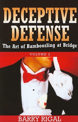 Deceptive Defense: Volume 2: The Art of Bamboozling at Bridge - Rigal, Barry