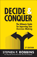 Decide and Conquer: The Ultimate Guide for Improving Your Decision Making