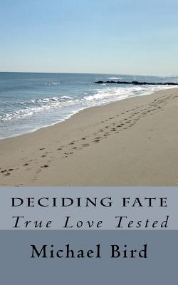 Deciding Fate: True Love Tested - Bird, Michael, Mr.