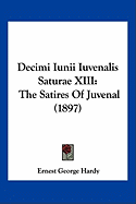 Decimi Iunii Iuvenalis Saturae XIII: The Satires Of Juvenal (1897)