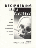 Deciphering Anasazi Violence: With Regional Comparisons to Meso American and Woodland Cultures - Larralde, Signa, and Hassig, Ross, Professor, and Milner, George R