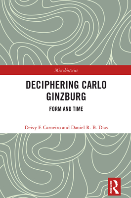 Deciphering Carlo Ginzburg: Form and Time - Carneiro, Deivy F, and Dias, Daniel R B