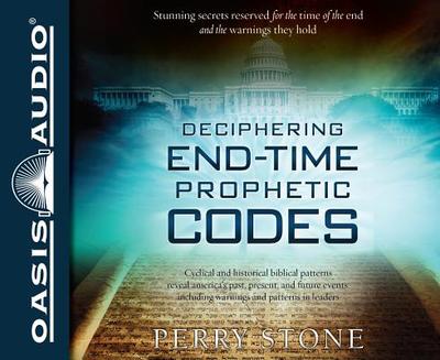 Deciphering End-Time Prophetic Codes: Cyclical and Historical Biblical Patterns Reveal America's Past, Present and Future Events, Including Warnings and Patterns to Leaders - Stone, Perry, and Batchelar, Brandon (Narrator)