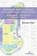 Deciphering Radical Ecology in Contemporary British Fiction: Julian Barnes, David Mitchell and John Fowles