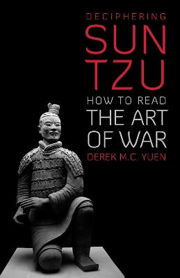 Deciphering Sun Tzu: How to Read the Art of War - Yuen, Derek M. C.