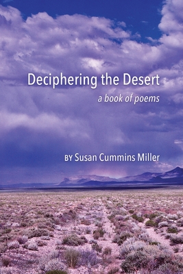 Deciphering the Desert: a book of poems - Miller, Susan Cummins