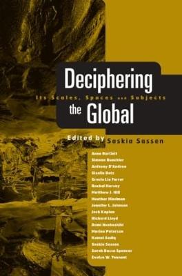 Deciphering the Global: Its Scales, Spaces and Subjects - Sassen, Saskia, PhD (Editor)