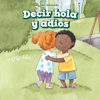 Decir Hola Y Adis (Hello and Goodbye) - Adams, Kenneth, and Vilchis, Natzi (Translated by)