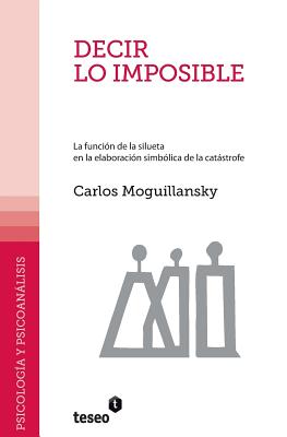 Decir lo imposible: La funcin de la silueta en la elaboracin simblica de la catstrofe - Moguillansky, Carlos