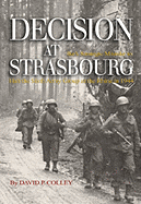 Decision at Strasbourg: Ike's Strategic Mistake to Halt the Sixth Army Group at the Rhine in 1944