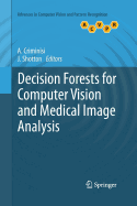 Decision Forests for Computer Vision and Medical Image Analysis