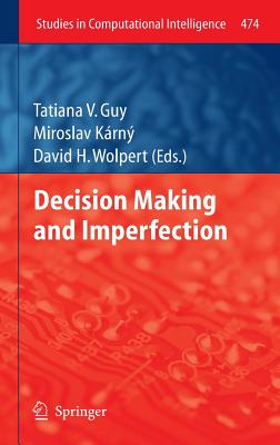 Decision Making and Imperfection - Guy, Tatiana V (Editor), and Karny, Miroslav (Editor), and Wolpert, David (Editor)