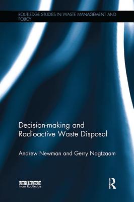 Decision-making and Radioactive Waste Disposal - Newman, Andrew, and Nagtzaam, Gerry