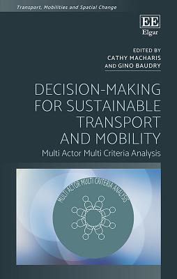 Decision-Making for Sustainable Transport and Mobility: Multi Actor Multi Criteria Analysis - Macharis, Cathy (Editor), and Baudry, Gino (Editor)