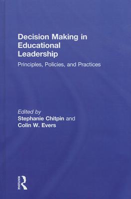 Decision Making in Educational Leadership: Principles, Policies, and Practices - Chitpin, Stephanie (Editor), and Evers, Colin W (Editor)