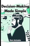 Decision-Making Made Simple: 20 Steps to Empower Your Choices