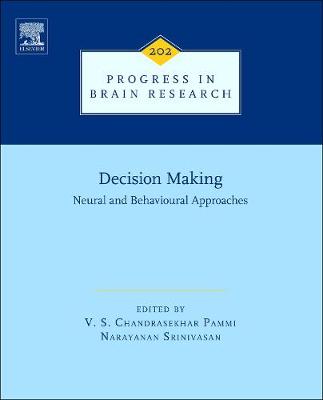 Decision Making: Neural and Behavioural Approaches - Pammi, V. S. Chandrasekhar (Volume editor), and Srinivasan, Narayanan (Volume editor)