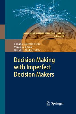 Decision Making with Imperfect Decision Makers - Guy, Tatiana Valentine (Editor), and Krn, Miroslav (Editor), and Wolpert, David H (Editor)