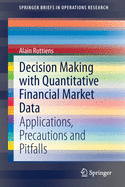 Decision Making with Quantitative Financial Market Data: Applications, Precautions and Pitfalls