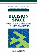 Decision Space: Multidimensional Utility Analysis - Weirich, Paul