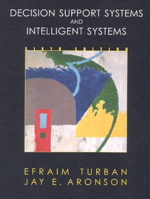 Decision Support Systems and Intelligent Systems - Turban, Efraim, PH.D., and Aronson, Jay E