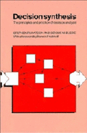 Decision Synthesis: The Principles and Practice of Decision Analysis