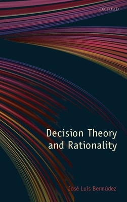Decision Theory and Rationality - Bermudez, Jose Luis