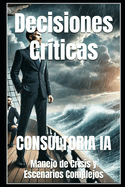 Decisiones Cr?ticas: Manejo de Crisis y Escenarios Complejos