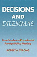 Decisions and Dilemmas: Case Studies in Presidential Foreign Policy Making