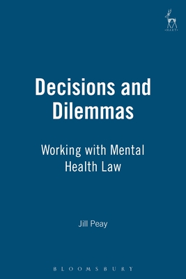 Decisions and Dilemmas: Working with Mental Health Law - Peay, Jill