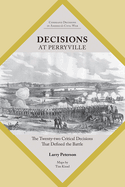 Decisions at Perryville: The Twenty-Two Critical Decisions That Defined the Battle