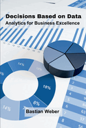 Decisions Based on Data: Analytics for Business Excellence