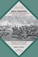 Decisions of the 1862 Shenandoah Valley Campaign: The Sixteen Critical Decisions That Defined the Operation