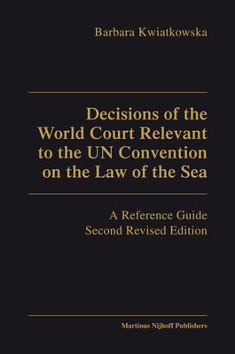 Decisions of the World Court Relevant to the Un Convention on the Law of the Sea - Kwiatkowska, Barbara