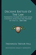 Decisive Battles Of The Law: Narrative Studies Of Eight Legal Contests Affecting The History Of The U.S., 1800-1886