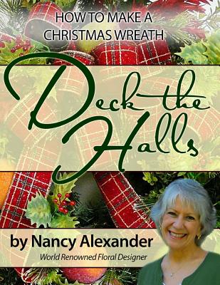 Deck The Halls: How to Make a Christmas Wreath - Alexander, Nancy