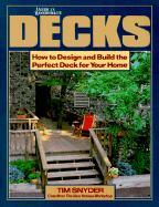 Decks: How to Design and Build the Perfect Deck for Your Home - Snyder, Tim