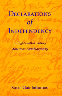 Declarations of Independency: 18th Century American Autobiography - Imbarrato, Susan Clair