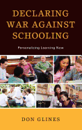 Declaring War Against Schooling: Personalizing Learning Now