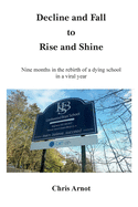 Decline and Fall to Rise and Shine: Nine months in the rebirth of a dying school in a viral year