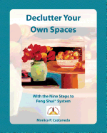 Declutter Your Own Spaces: With the Nine Steps to Feng Shui System