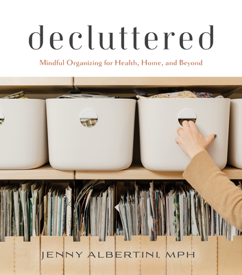 Decluttered: Mindful Organizing for Health, Home, and Beyond - Albertini, Jenny