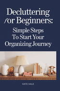 Decluttering for Beginners: Simple Steps to Start Your Organizing Journey